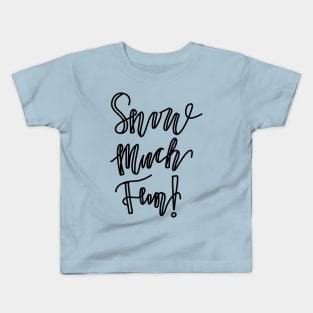 Snow Much Fun! Kids T-Shirt